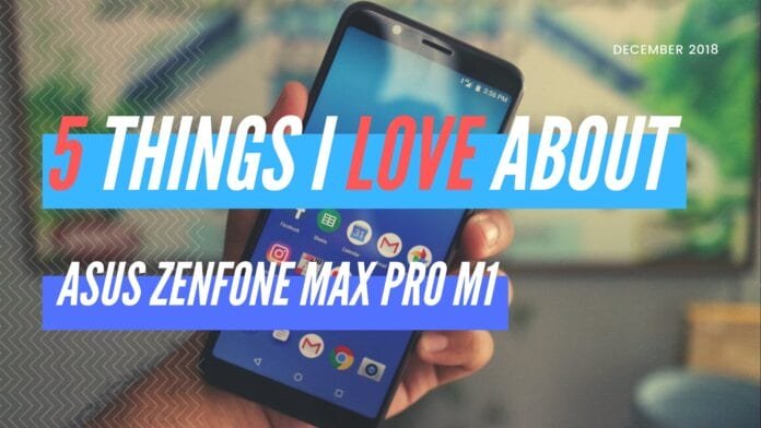 5 Things I Love About ASUS Zenfone Max Pro M1